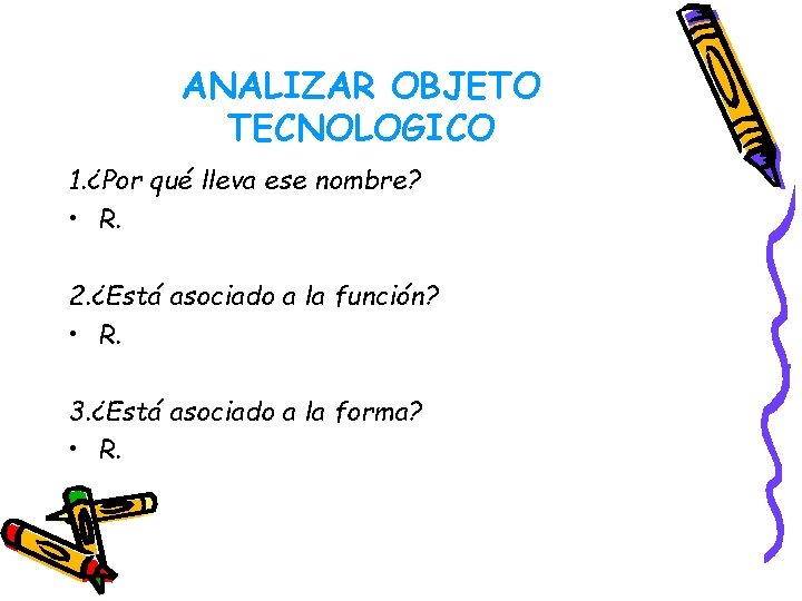 ANALIZAR OBJETO TECNOLOGICO 1. ¿Por qué lleva ese nombre? • R. 2. ¿Está asociado