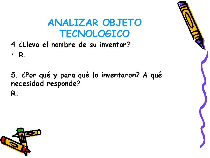 ANALIZAR OBJETO TECNOLOGICO 4 ¿Lleva el nombre de su inventor? • R. 5. ¿Por