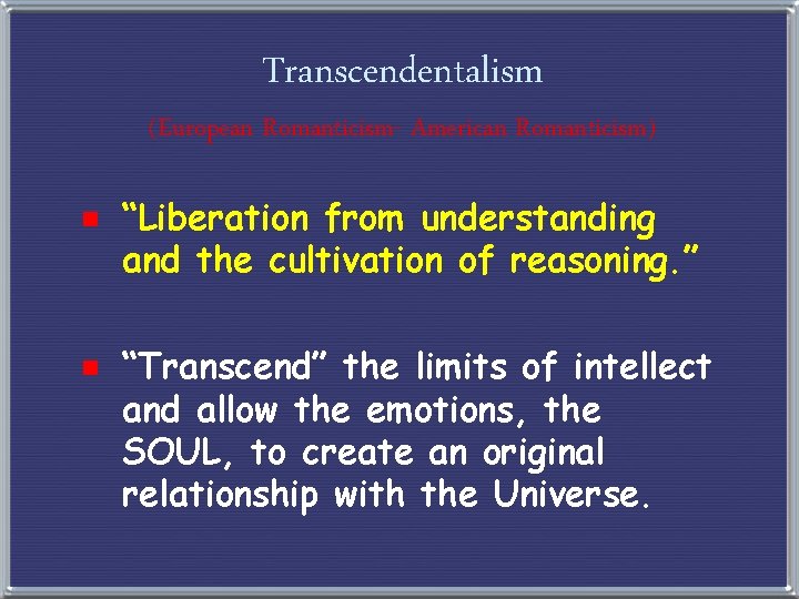 Transcendentalism (European Romanticism- American Romanticism) e “Liberation from understanding and the cultivation of reasoning.