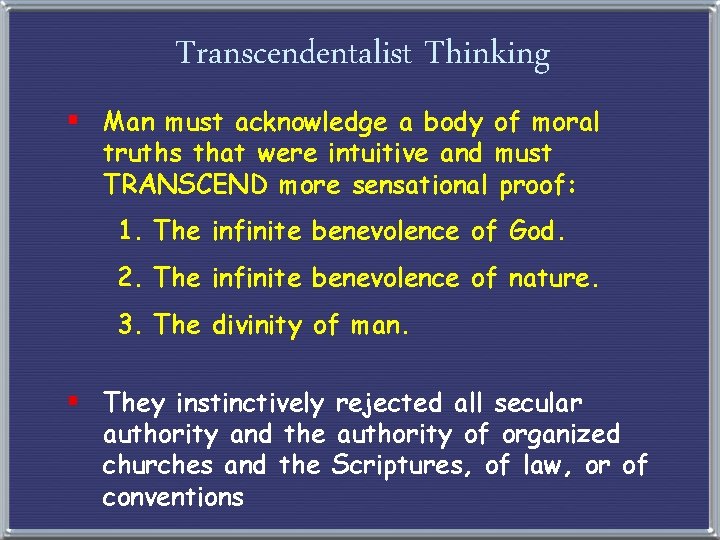 Transcendentalist Thinking § Man must acknowledge a body of moral truths that were intuitive