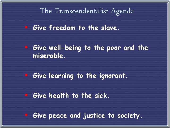 The Transcendentalist Agenda § Give freedom to the slave. § Give well-being to the