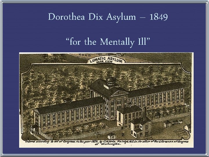 Dorothea Dix Asylum – 1849 “for the Mentally Ill” 