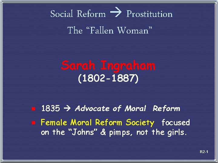 Social Reform Prostitution The “Fallen Woman” Sarah Ingraham (1802 -1887) e 1835 Advocate of