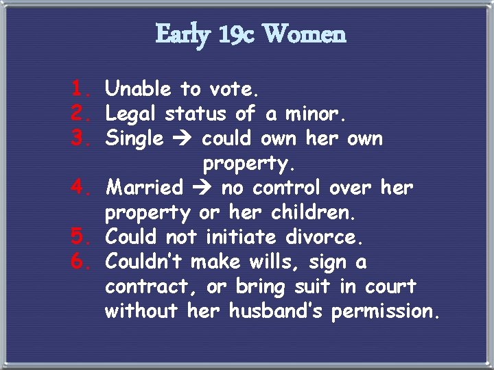Early 19 c Women 1. Unable to vote. 2. Legal status of a minor.