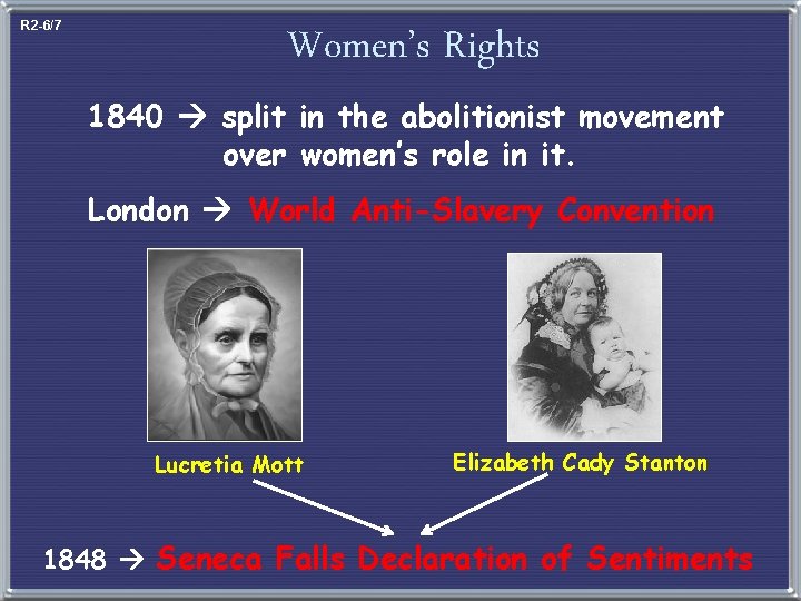 R 2 -6/7 Women’s Rights 1840 split in the abolitionist movement over women’s role