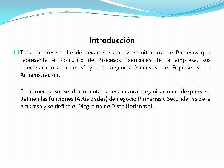 Introducción � Toda empresa debe de llevar a acabo la arquitectura de Procesos que