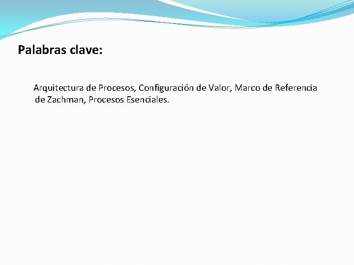 Palabras clave: Arquitectura de Procesos, Configuración de Valor, Marco de Referencia de Zachman, Procesos