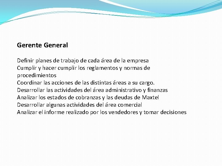 Gerente General Definir planes de trabajo de cada área de la empresa Cumplir y