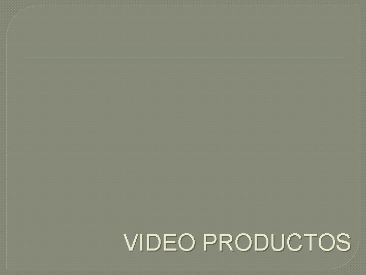 VIDEO PRODUCTOS 