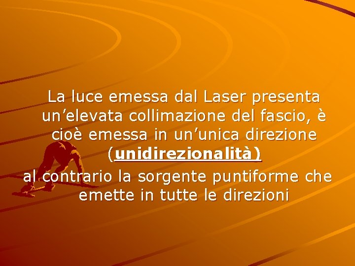  La luce emessa dal Laser presenta un’elevata collimazione del fascio, è cioè emessa