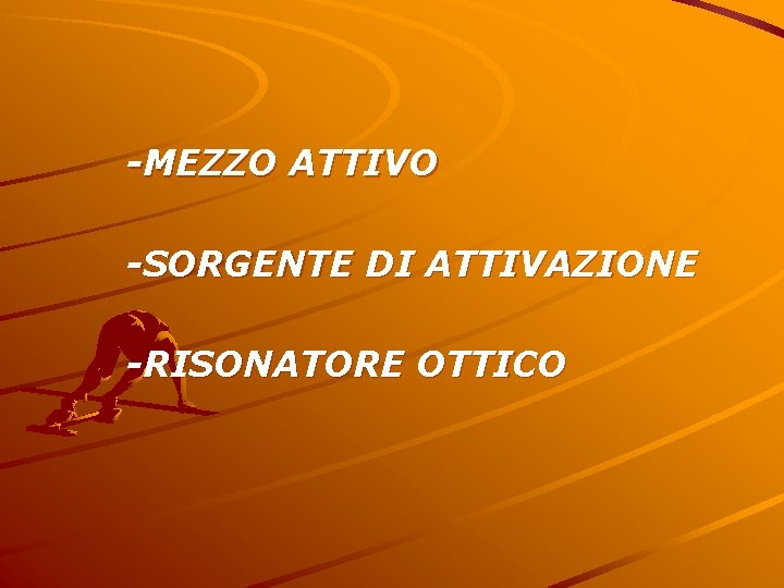 -MEZZO ATTIVO -SORGENTE DI ATTIVAZIONE -RISONATORE OTTICO 