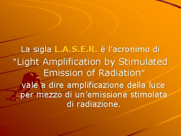 La sigla L. A. S. E. R. è l’acronimo di “Light Amplification by Stimulated