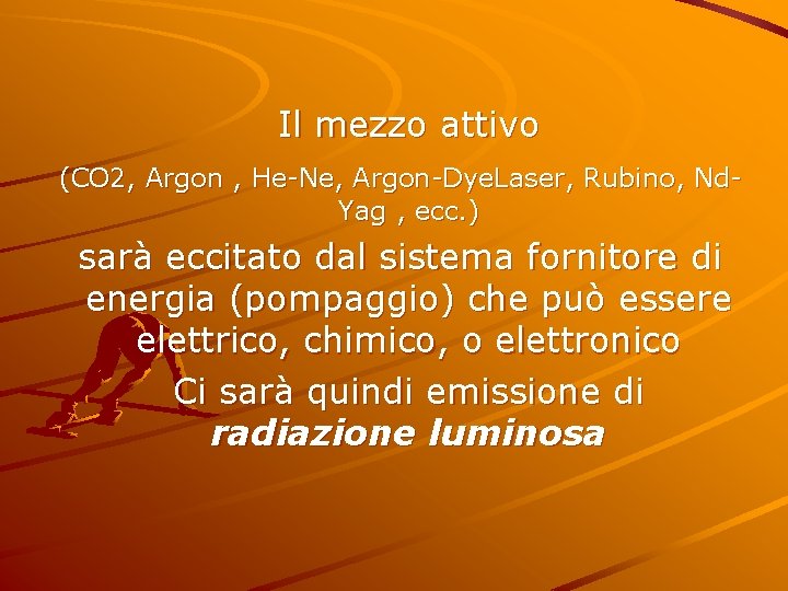  Il mezzo attivo (CO 2, Argon , He-Ne, Argon-Dye. Laser, Rubino, Nd. Yag