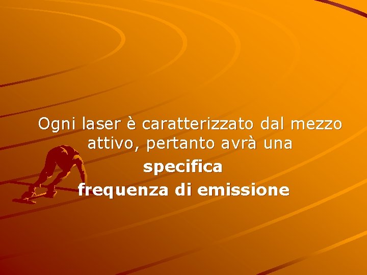  Ogni laser è caratterizzato dal mezzo attivo, pertanto avrà una specifica frequenza di