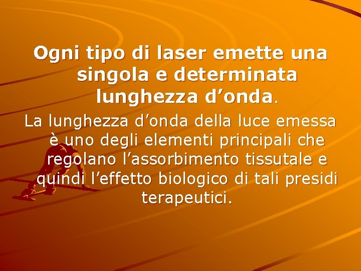 Ogni tipo di laser emette una singola e determinata lunghezza d’onda. La lunghezza d’onda