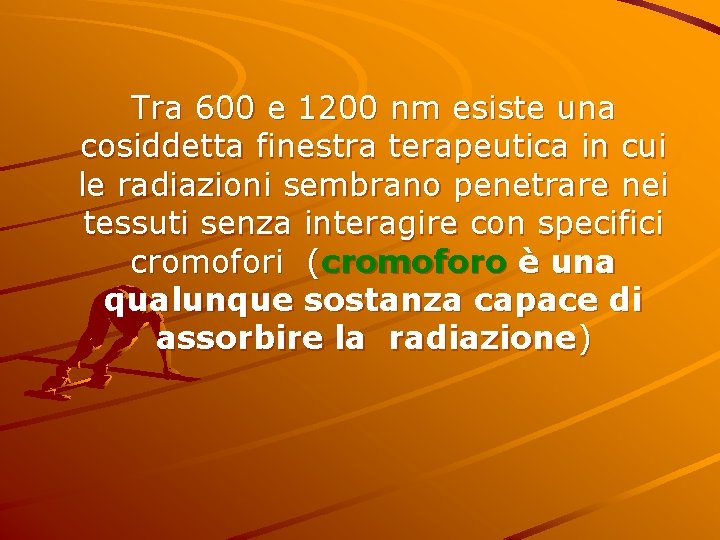 Tra 600 e 1200 nm esiste una cosiddetta finestra terapeutica in cui le radiazioni