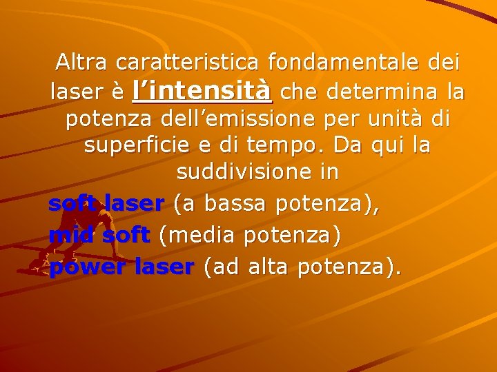 Altra caratteristica fondamentale dei laser è l’intensità che determina la potenza dell’emissione per unità