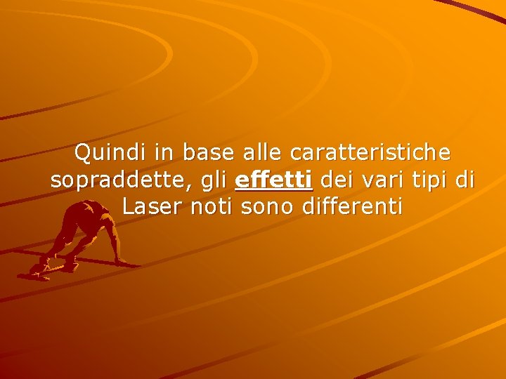 Quindi in base alle caratteristiche sopraddette, gli effetti dei vari tipi di Laser noti