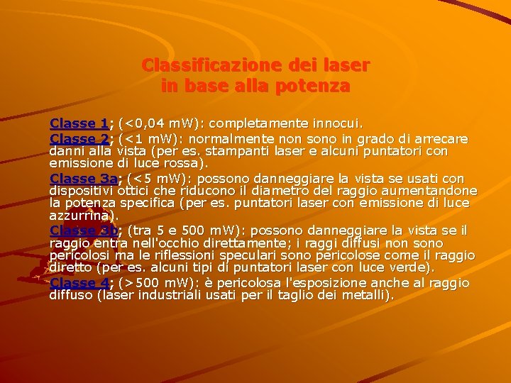 Classificazione dei laser in base alla potenza Classe 1; (<0, 04 m. W): completamente