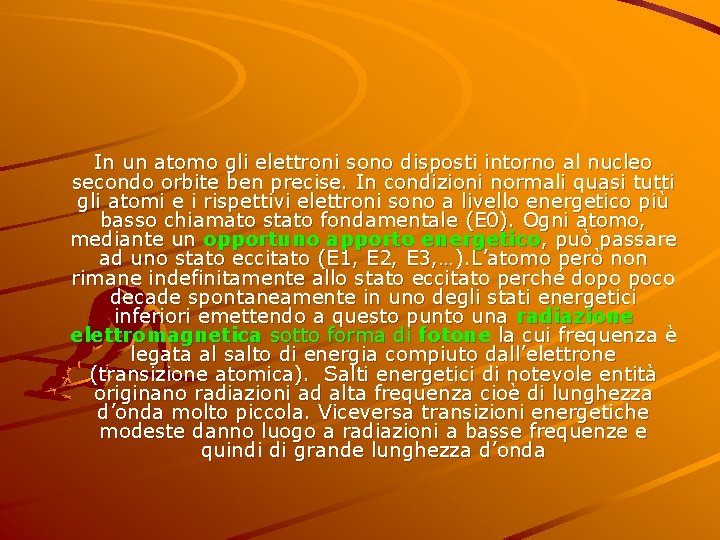  In un atomo gli elettroni sono disposti intorno al nucleo secondo orbite ben