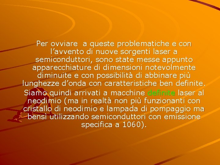 Per ovviare a queste problematiche e con l’avvento di nuove sorgenti laser a semiconduttori,