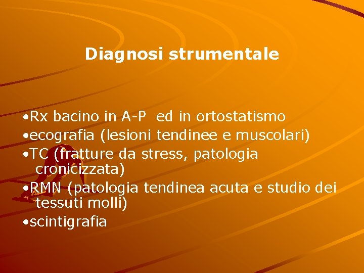 Diagnosi strumentale • Rx bacino in A-P ed in ortostatismo • ecografia (lesioni tendinee