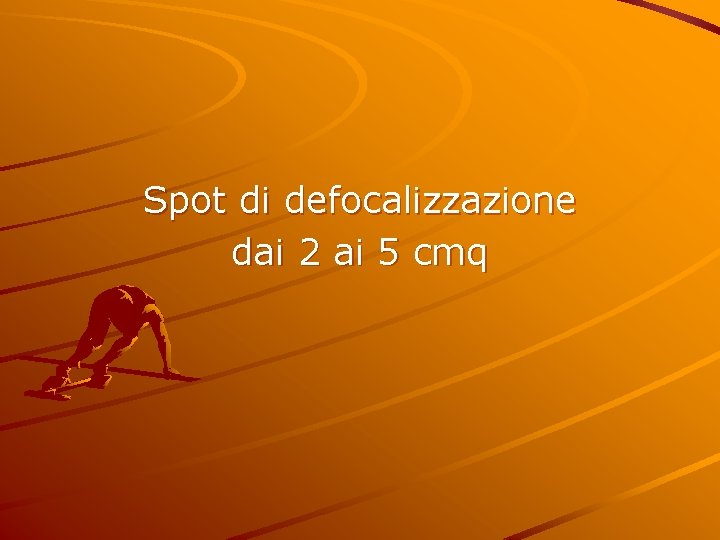 Spot di defocalizzazione dai 2 ai 5 cmq 