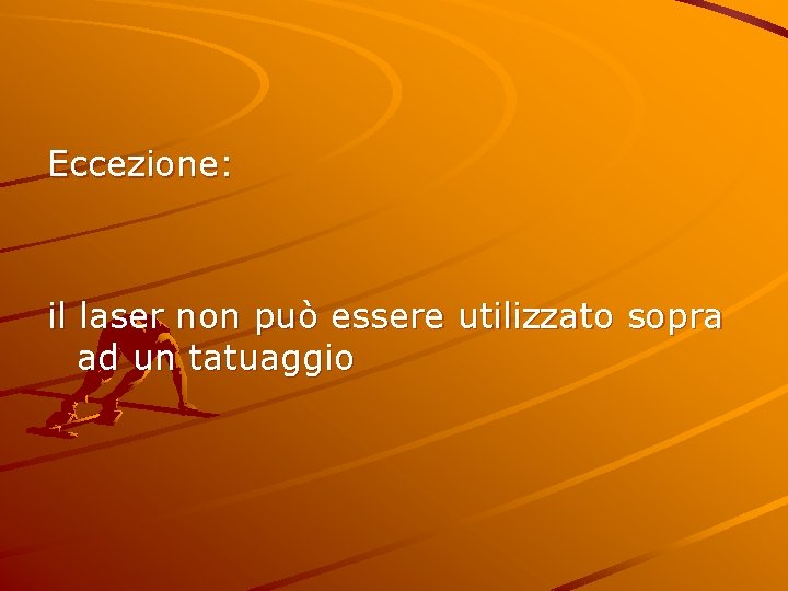 Eccezione: il laser non può essere utilizzato sopra ad un tatuaggio 