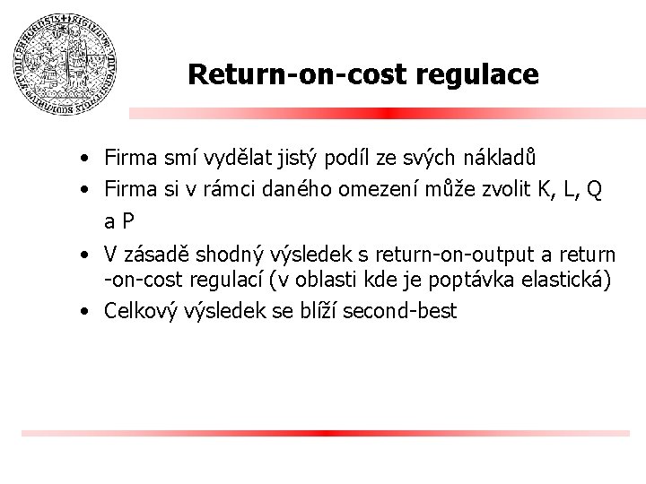 Return-on-cost regulace • Firma smí vydělat jistý podíl ze svých nákladů • Firma si