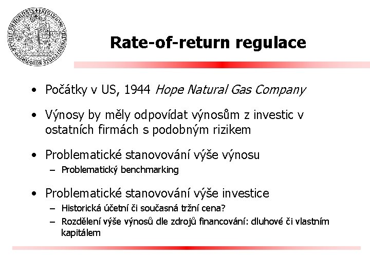 Rate-of-return regulace • Počátky v US, 1944 Hope Natural Gas Company • Výnosy by