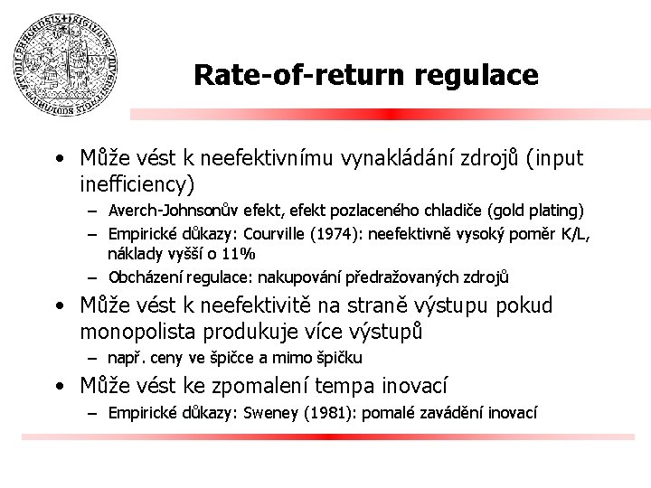 Rate-of-return regulace • Může vést k neefektivnímu vynakládání zdrojů (input inefficiency) – Averch-Johnsonův efekt,