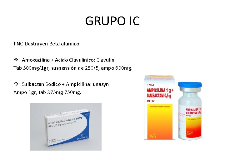 GRUPO IC PNC Destruyen Betalatamico v Amoxacilina + Acido Clavulinico: Clavulin Tab 500 mg/1