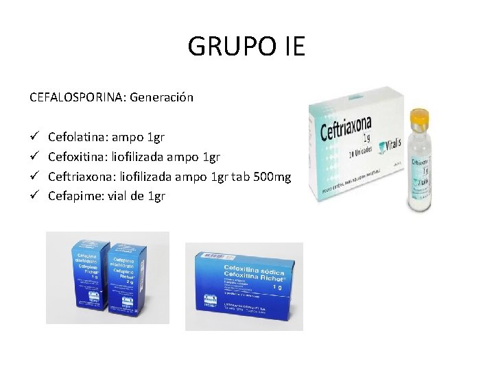 GRUPO IE CEFALOSPORINA: Generación ü ü Cefolatina: ampo 1 gr Cefoxitina: liofilizada ampo 1