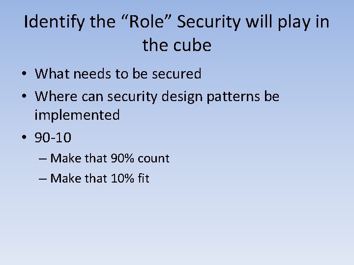 Identify the “Role” Security will play in the cube • What needs to be