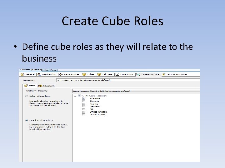 Create Cube Roles • Define cube roles as they will relate to the business