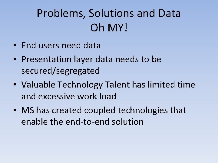 Problems, Solutions and Data Oh MY! • End users need data • Presentation layer
