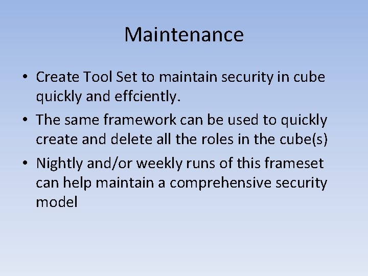 Maintenance • Create Tool Set to maintain security in cube quickly and effciently. •