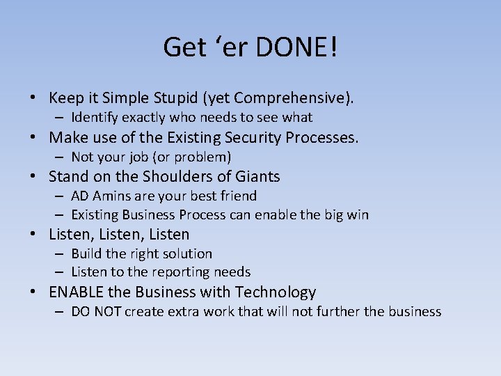 Get ‘er DONE! • Keep it Simple Stupid (yet Comprehensive). – Identify exactly who