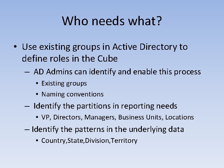 Who needs what? • Use existing groups in Active Directory to define roles in