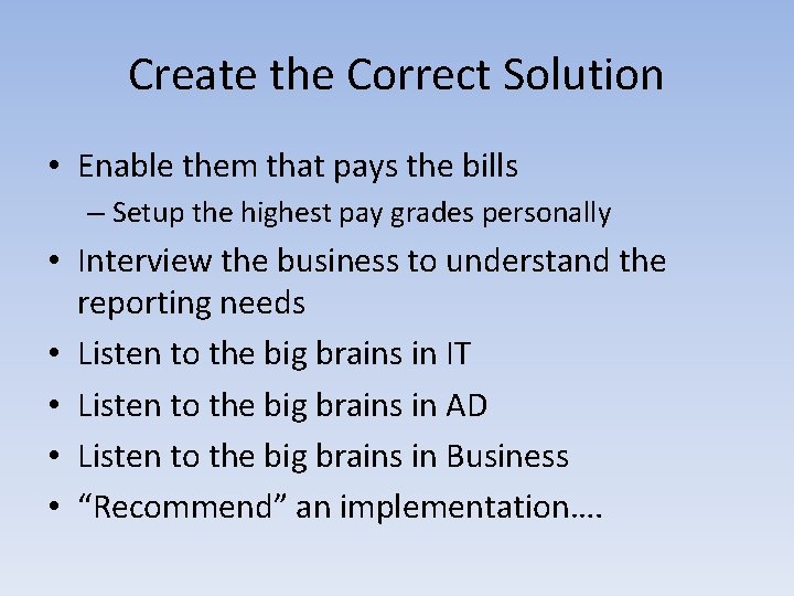 Create the Correct Solution • Enable them that pays the bills – Setup the