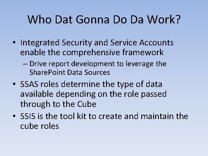 Who Dat Gonna Do Da Work? • Integrated Security and Service Accounts enable the