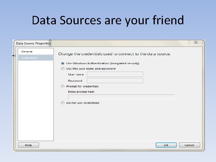 Data Sources are your friend 