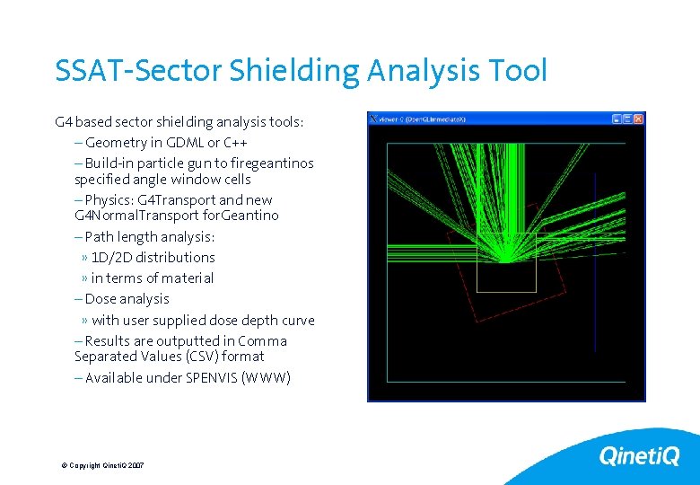 16 SSAT-Sector Shielding Analysis Tool G 4 based sector shielding analysis tools: – Geometry