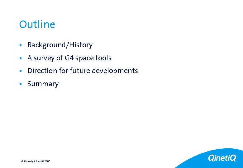 2 Outline • Background/History • A survey of G 4 space tools • Direction