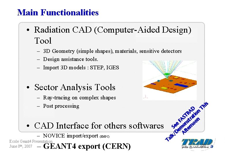 Main Functionalities • Radiation CAD (Computer-Aided Design) Tool – 3 D Geometry (simple shapes),