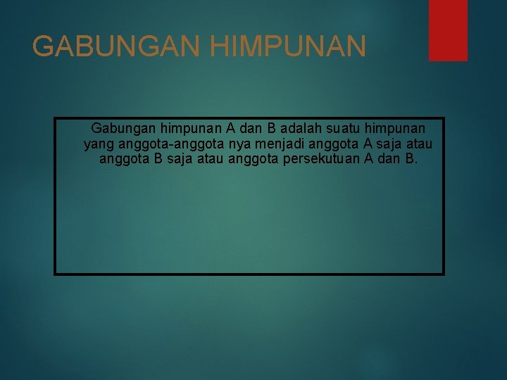 GABUNGAN HIMPUNAN Gabungan himpunan A dan B adalah suatu himpunan yang anggota-anggota nya menjadi