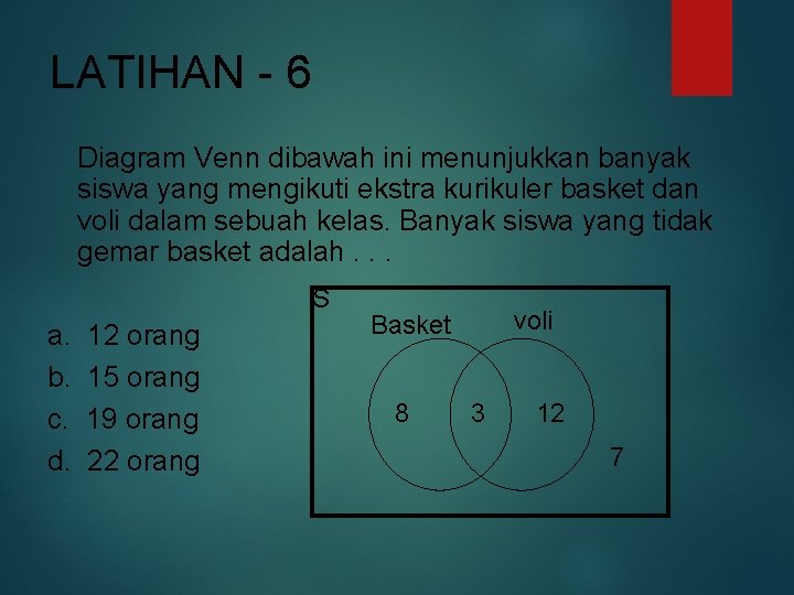 LATIHAN - 6 Diagram Venn dibawah ini menunjukkan banyak siswa yang mengikuti ekstra kurikuler