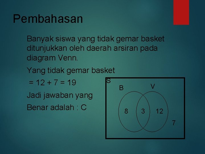 Pembahasan Banyak siswa yang tidak gemar basket ditunjukkan oleh daerah arsiran pada diagram Venn.