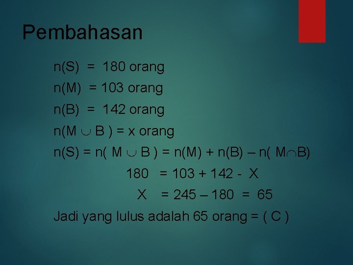 Pembahasan n(S) = 180 orang n(M) = 103 orang n(B) = 142 orang n(M