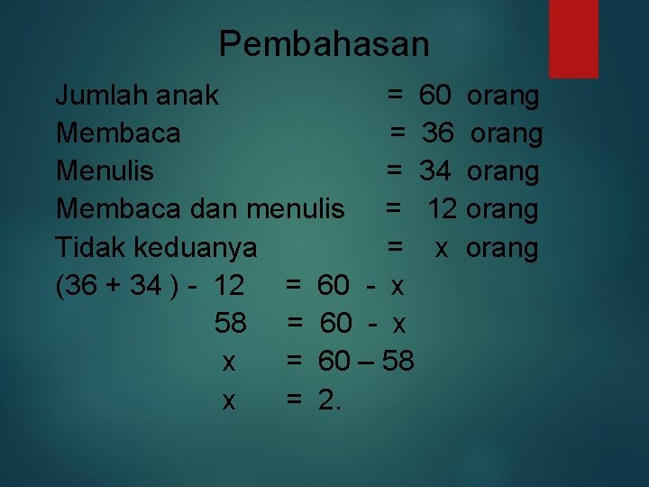 Pembahasan Jumlah anak = 60 orang Membaca = 36 orang Menulis = 34 orang